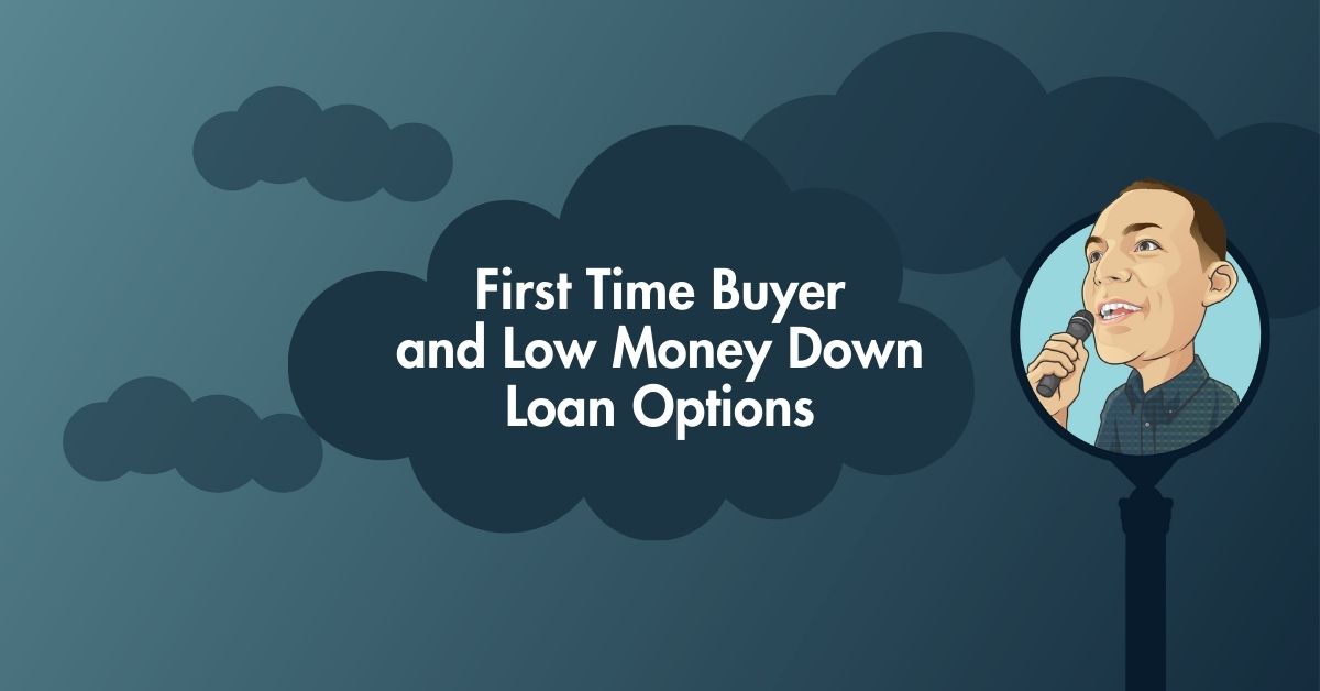 First Time Buyer and Low Money Down Loan Options