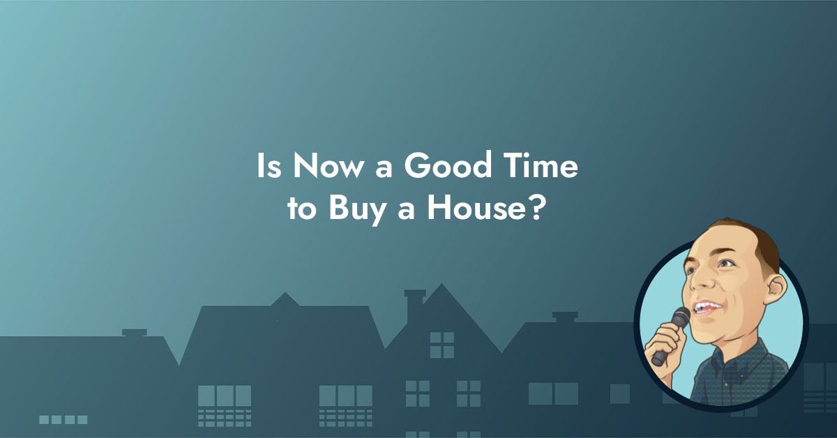 Is Now a Good Time to Buy a House?
